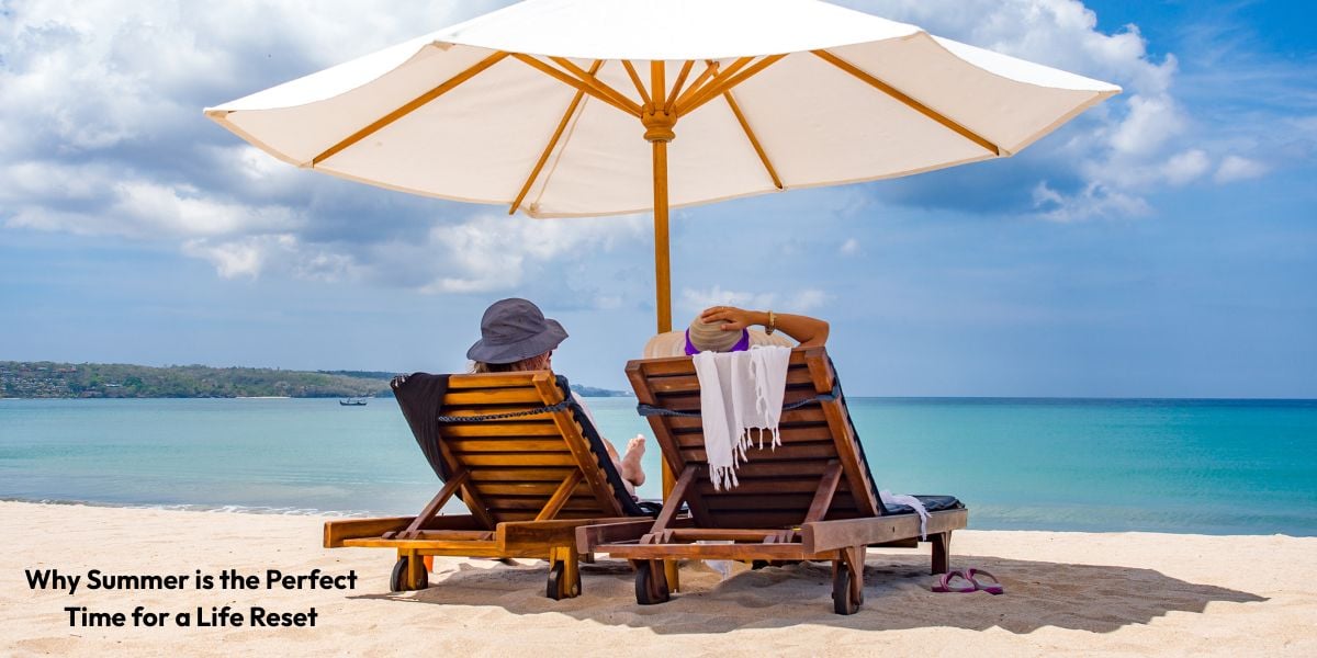 Why Summer Is The Perfect Time For A Life Reset
